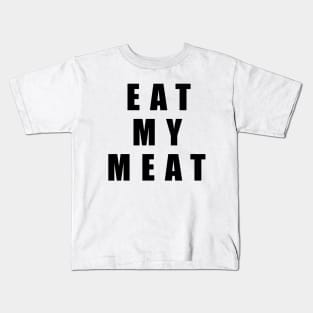 Eat my meat Kids T-Shirt